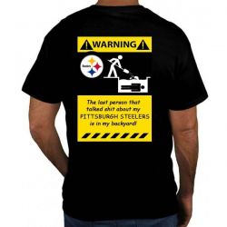 Cheap The last person that talked shit about my Pittsburgh Steelers is in my backyard T Shirt From China Black/White