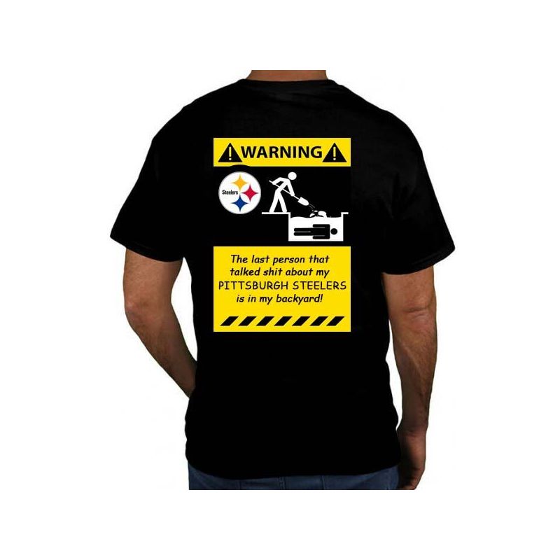 Cheap The last person that talked shit about my Pittsburgh Steelers is in my backyard T Shirt From China Black/White