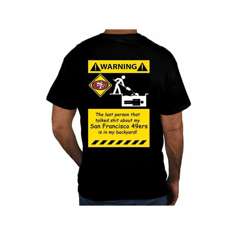 Cheap The last person that talked shit about my 49ers is in my backyard T Shirt From China Black/White